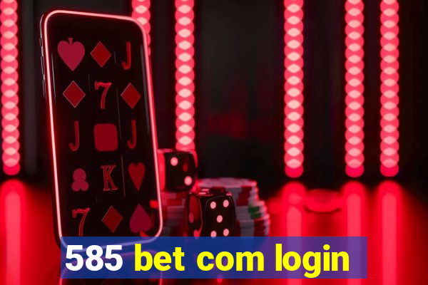 585 bet com login